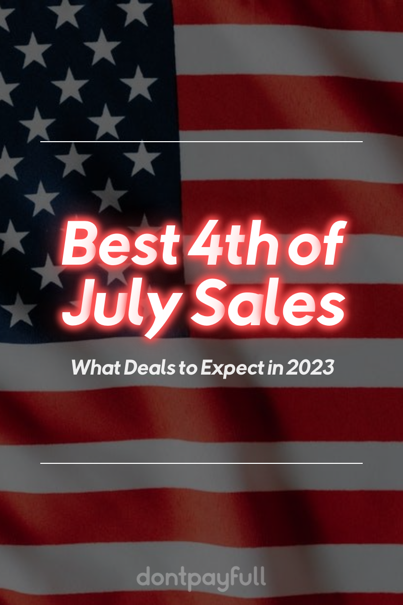 Best 4th of July Sales 2023 100+ Independence Day Deals DontPayFull